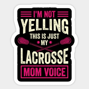 I'm Not Yelling This Is Just My Lacrosse Mom Voice Sticker